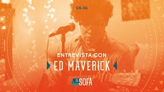 Entrevista con Ed Maverick (En vivo desde El Sofá)