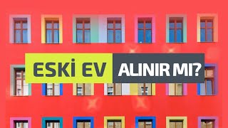ESKİ EV ALINIR MI? SIFIR MI ? İKİNCİ EL Mİ?