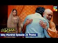 Ishq Murshid 26 Episode Ishq Murshid 26 Epi Full Ishq Murshid 26 Episode Review Ishq Murshid