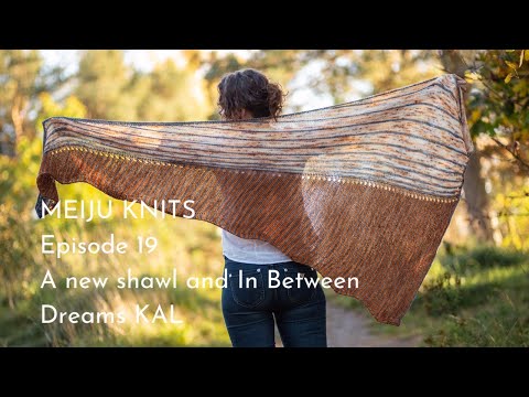 Meiju Knits Podcast Episode 19: A new shawl and In Between Dreams KAL
