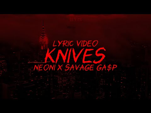 KNIVES - NEONI x SAVAGE GA$P (Lyric Video)
