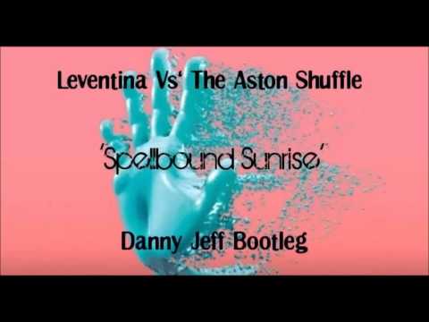 Leventina Vs' The Aston Shuffle - Spellbound Sunrise (Danny Jeff Bootleg)