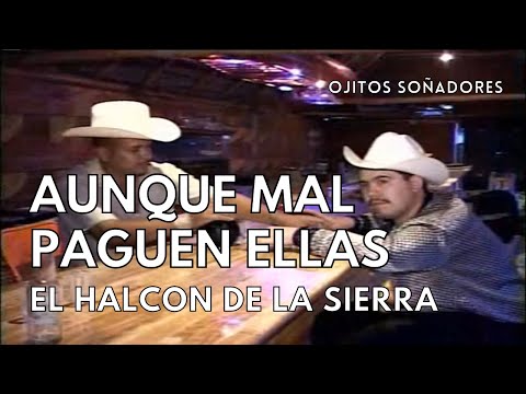 El Halcon De La Sierra Ft. El Vale Del Sur - Aunque Mal Paguen Ellas ( VIDEO OFFICIAL )