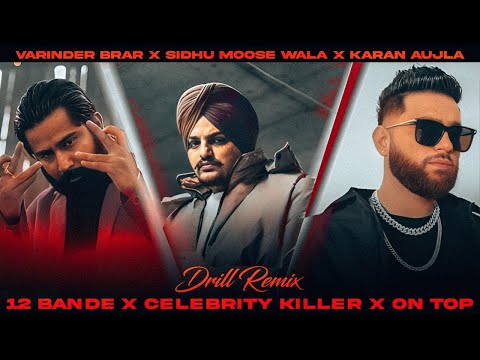 12 BANDE X CELEBRITY KILLER X ON TOP | Sidhu Moose Wala X Karan Aujla X Varinder Brar | Drill Remix