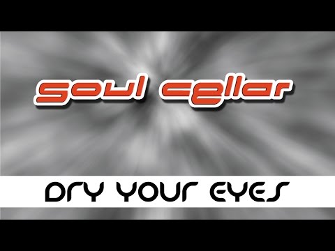 Dry Your Eyes - Soul Cellar