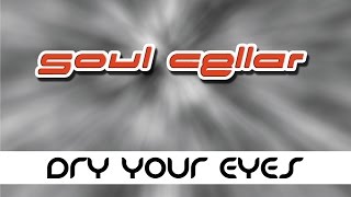 Dry Your Eyes - Soul Cellar