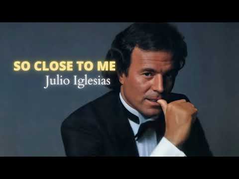 So Close To Me (abrázame) - Julio Iglesias