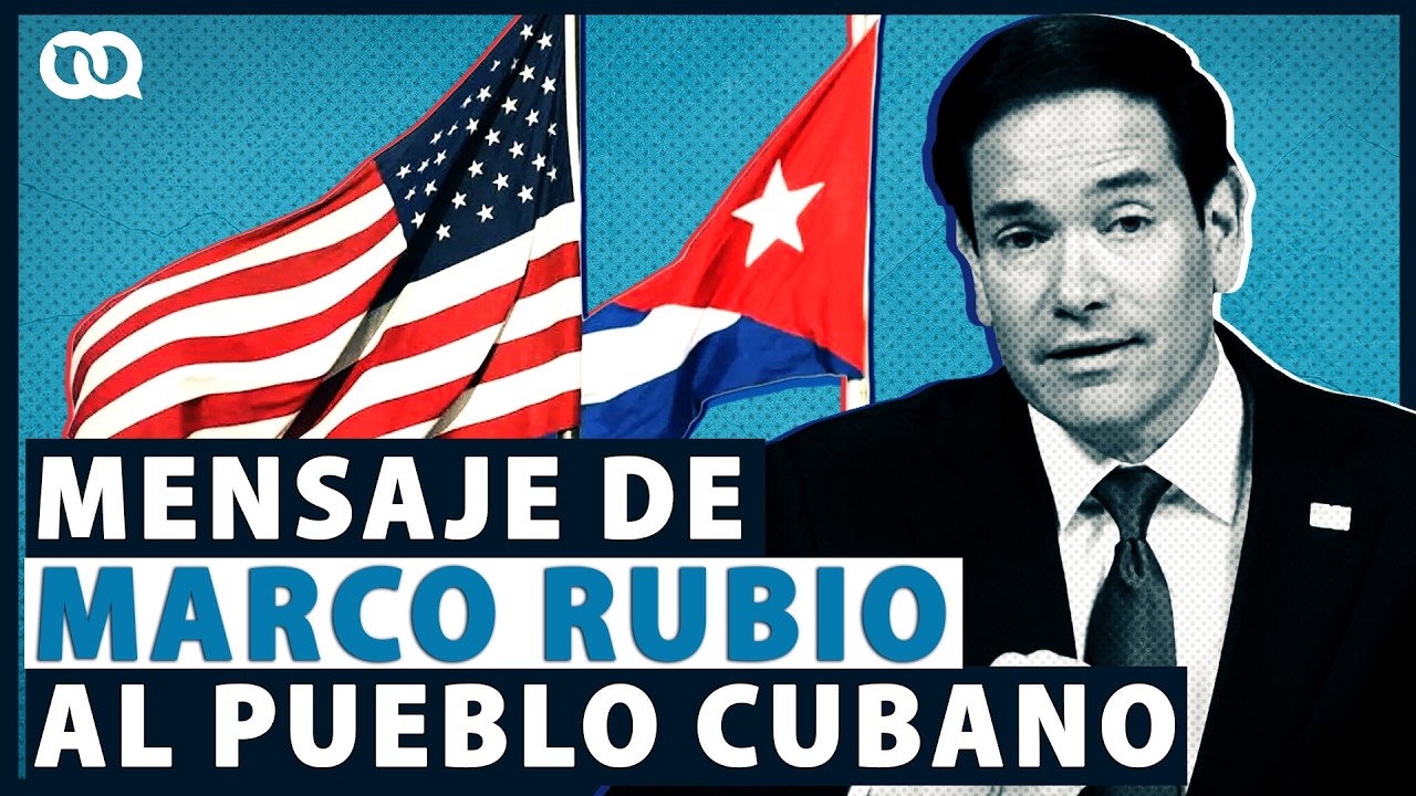 Marco Rubio envía mensaje al pueblo de Cuba