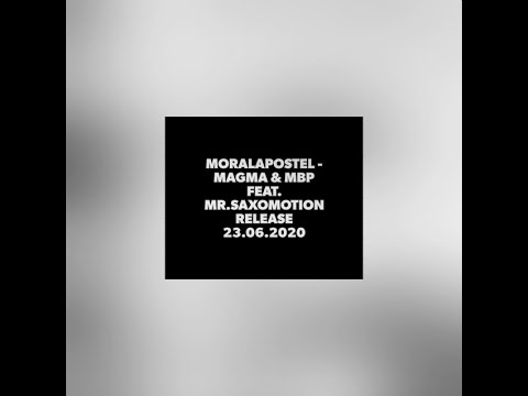 NEW Release 23.06.2020 Moralapostel - Magma & Mbp feat. Mr.Saxomotion #NewSingle