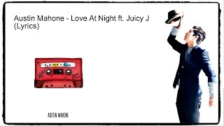 Austin Mahone - Love At Night ft. Juicy J (lyrics)