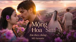 MỘNG HOA SIM - MD ACOUSTIC X THIÊN TÚ | Cả Một Trời Thương Nhớ Quay Về | Chuyện Hoa Sim Bên Lưng Đồi 