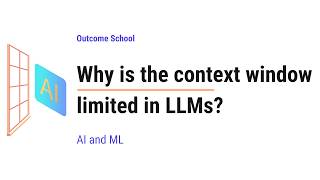 Why is the context window limited in LLMs?