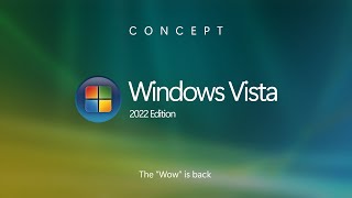 Introducing Windows Vista 2022 Edition - The "wow" is back.