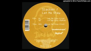 A - Slacker - Let Me Stay (Club)