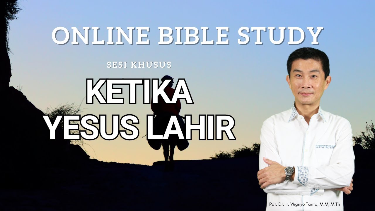 Intertestamental – Sesi 5 – Ketika Yesus Lahir – Pdt. Dr. Ir. Wignyo Tanto, M.M, M.Th