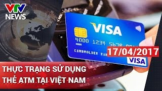 THỰC TRẠNG SỬ DỤNG THẺ ATM TẠI VIỆT NAM | CHÀO BUỔI SÁNG [17/04/2017]
