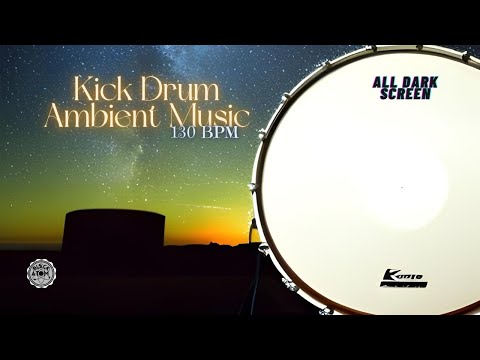 🎶 Kick Drum at 130 BPM with Ambient Relaxing Music ⨀ 11 Hours - All Dark Screen ⨀