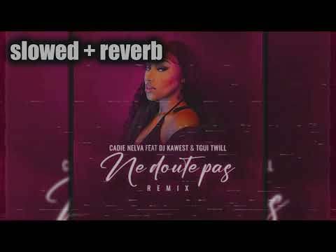 CADIE NELVA feat DJ KAWEST - NE DOUTE PAS REMIX OFFICIEL (slowed + reverb)