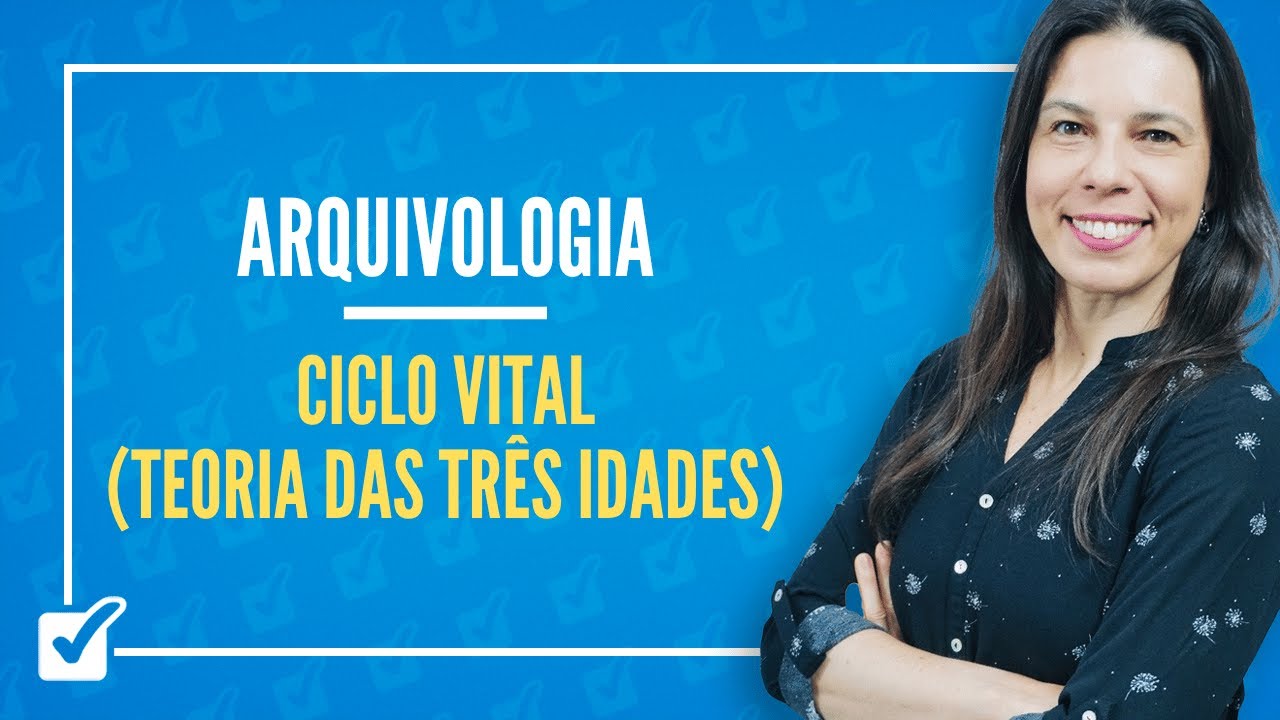 03.02.02. Ciclo Vital (Teoria das Três Idades) (Arquivologia) Prof.ª Izabel Ataíde