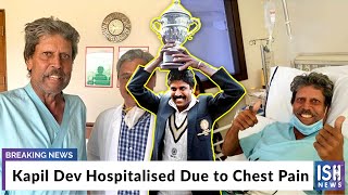 Kapil Dev Hospitalised Due to Chest Pain