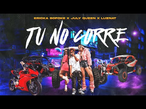 Luznat X July Queen X Erika Sofokee - TU NO CORRE 🚘 | Video Oficial |
