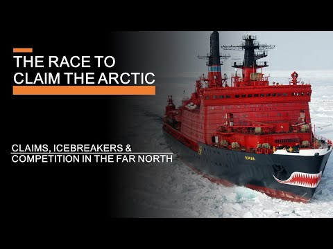 The Race to Claim the Arctic - Claims, Icebreakers & Competition in the Far North