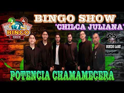POTENCIA CHAMAMECERA - BINGO SHOW " CHILCA JULIANA"