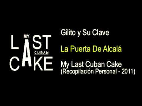 Gilito y Su Clave - La Puerta De Alcalá - My Last Cuban Cake (2011)