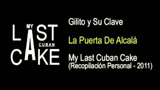 Gilito y Su Clave - La Puerta De Alcalá - My Last Cuban Cake (2011)