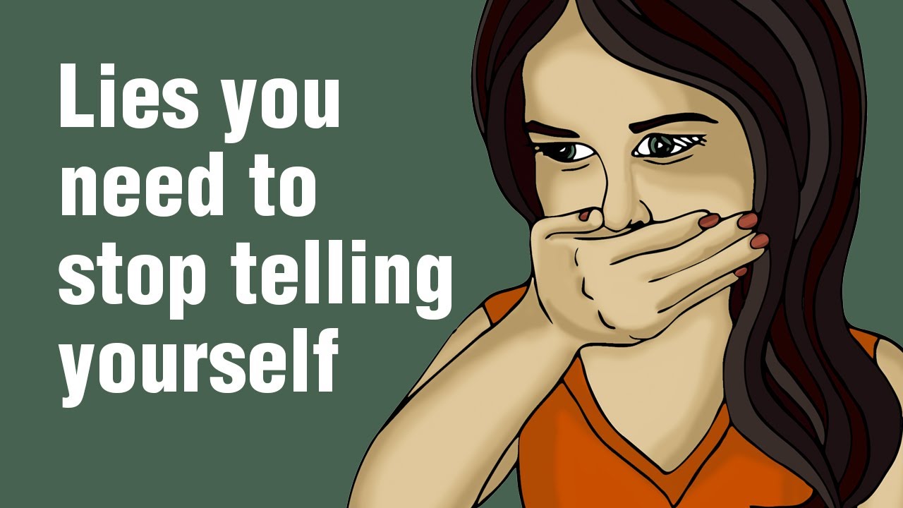 16 Lies You Need To Stop Telling Yourself