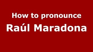 How to pronounce Raúl Maradona