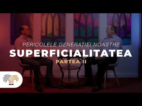 Pericolele generației noastre | #2 | Superficialitatea, partea a II-a