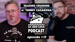 Talking Cruising with Tommy Casabona - The La Lido Loca Cruise Podcast #17