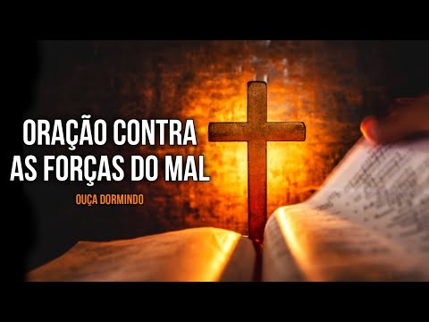 A ORAÇÃO CONTRA AS FORÇAS DO MAL MAIS PODEROSA DE TODOS OS TEMPOS | Ouça Enquanto Dorme
