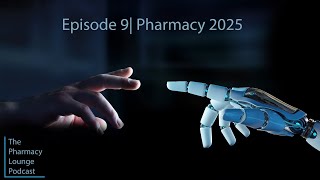Episode 9: Pharmacy 2025