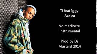 Ti feat Iggy Azalea - No mediocre (Official) instrumental 2014