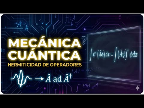 TEMA 13. MECÁNICA CUÁNTICA | PRINCIPIOS Y POSTULADOS | 13.27. HERMITICIDAD DE OPERADORES