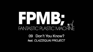 Fantastic Plastic Machine (FPM) / Don't You Know? [feat. CLAZZIQUAI PROJECT] （2007 "FPMB"）