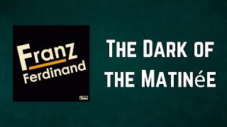 Franz Ferdinand - The Dark of the Matinée (Lyrics)