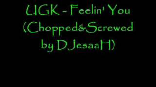 UGK - Feelin&#39; You (Chopped&amp;Screwed)