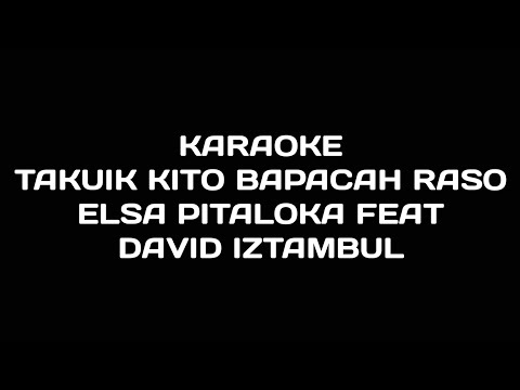 Karaoke Takuik Kito Bapacah Raso - Elsa Pitaloka ft David Iztambul (Musik Asli)