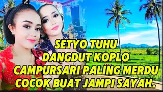 Download lagu SETYO TUHU CAMPURSARI DANGDUT KOPLO COCOK BUAT JAMPI SAYAH. mp3