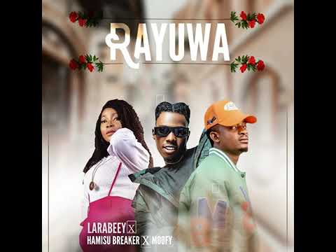Larabeey feat. Hamisu Breaker x Moofy (Rayuwa) official Latest Hausa Song 2022