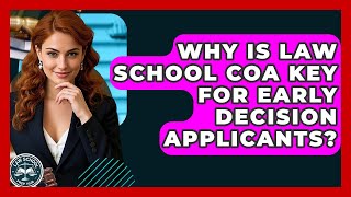 Why Is Law School COA Key For Early Decision Applicants? - Law School Prep Hub