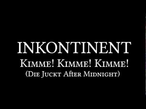 Inkontinent - Kimme! Kimme! Kimme! (Die Juckt After Midnight)