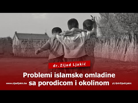 PROBLEMI ISLAMSKE OMLADINE SA PORODICOM I OKOLINOM - dr. Zijad Ljakić