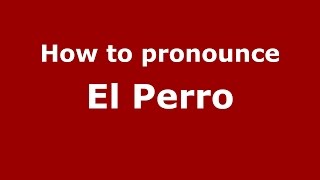 How to pronounce El Perro