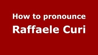 How to pronounce Raffaele Curi