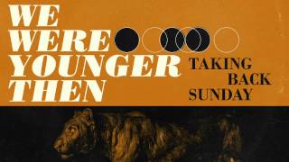 Taking Back Sunday - We Were Younger Then