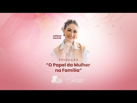O papel da mulher na família | Juliana Rachid | Congresso para Mulheres - Essência